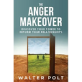 The Anger Makeover: Discover Your Power to Reform Your Relationships