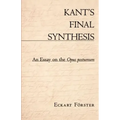 Kant's Final Synthesis: An Essay on the "Opus Postumum"