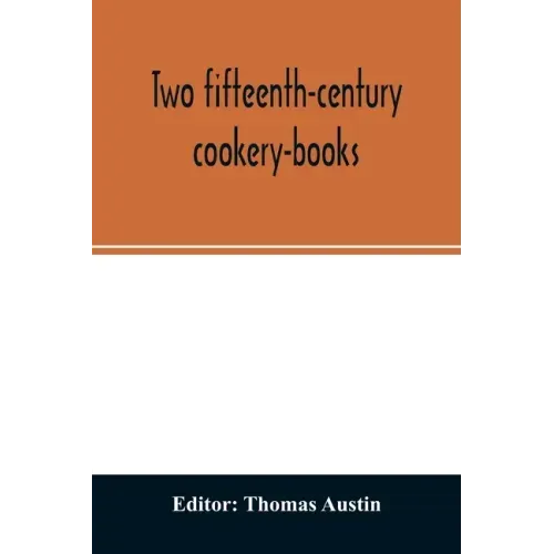 Two fifteenth-century cookery-books. Harleian ms. 279 (ab. 1430), & Harl. ms. 4016 (ab. 1450), with extracts from Ashmole ms. 1429, Laud ms. 553, & Do