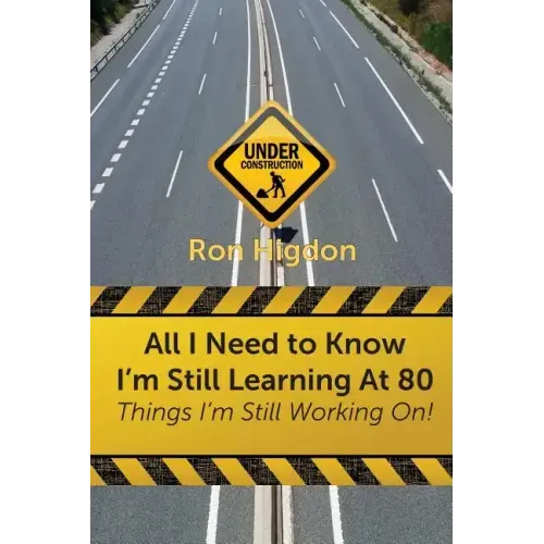 All I Need to Know I'm Still Learning at 80: Things I'm Still Working On