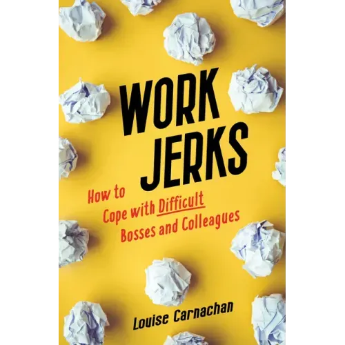 Work Jerks: How to Cope with Difficult Bosses and Colleagues