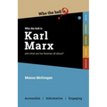 Who the Hell is Karl Marx?: And what are his theories all about?