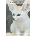 Exotic Pets: 21 Exotic Animals You Didn't Know You Could Adopt as a Pet: (A variety of rare and cute species of reptiles, mammals,