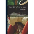 The Fight for the Valley: a Story of the Siege of Fort Schuyler and the Battle of Oriskany in the Burgoyne Campaign of 1777