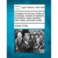 A Treatise on the Law of Bills of Exchange, Checks on Bankers, Promissory Notes, Bankers' Cash Notes, and Bank Notes.