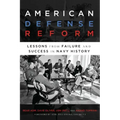 American Defense Reform: Lessons from Failure and Success in Navy History