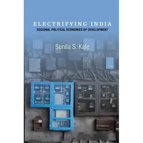 Electrifying India: Regional Political Economies of Development