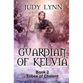 Guardian of Kelvia: Tribes of Chalent Book 2
