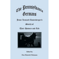 The Pennsylvania Germans: Jesse Leonard Rosenberger's Sketch of Their History and Life
