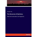 The discourses of Epictetus;: With the Encheiridion and fragments