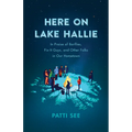 Here on Lake Hallie: In Praise of Barflies, Fix-It Guys, and Other Folks in Our Hometown