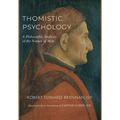 Thomistic Psychology: A Philosophic Analysis of the Nature of Man