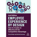 Employee Experience by Design: How to Create an Effective Ex for Competitive Advantage