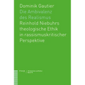 Die Ambivalenz Des Realismus: Reinhold Niebuhrs Theologische Ethik in Rassismuskritischer Perspektive