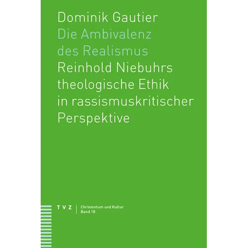 Die Ambivalenz Des Realismus: Reinhold Niebuhrs Theologische Ethik in Rassismuskritischer Perspektive