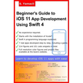 Beginner's Guide to iOS 11 App Development Using Swift 4: Xcode, Swift and App Design Fundamentals