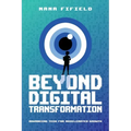 Beyond Digital Transformation: Advancing Tech for Accelerated Growth