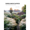 Dreamscapes: Inspiration and Beauty in Gardens Near and Far