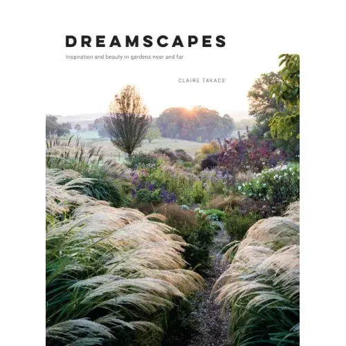 Dreamscapes: Inspiration and Beauty in Gardens Near and Far