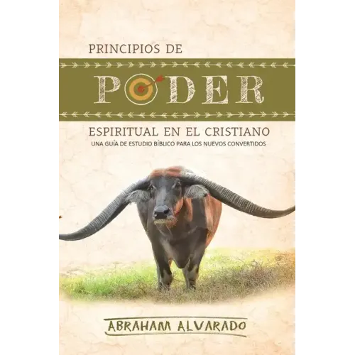 Principios de poder espiritual en el cristiano: Una guía de estudio bíblico para los nuevos convertidos