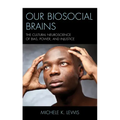 Our Biosocial Brains: The Cultural Neuroscience of Bias, Power, and Injustice