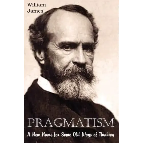 Pragmatism, A New Name for Some Old Ways of Thinking