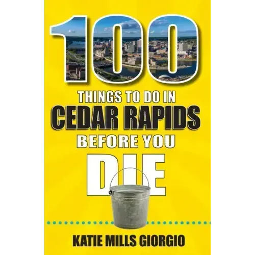 100 Things to Do in Cedar Rapids Before You Die