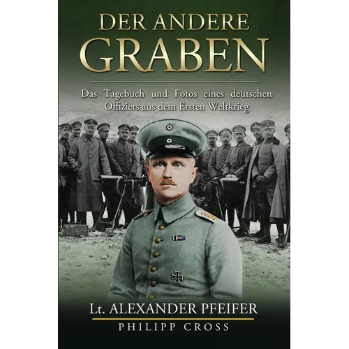 Der Andere Graben: Das Tagebuch und Fotos eines deutschen Offiziers aus dem Ersten Weltkrieg