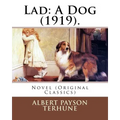 Lad: A Dog (1919). By: Albert Payson Terhune: Novel (Original Classics)