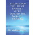 Lessons from the Life of Prophet Yusuf (Joseph): The Noblest Prophet
