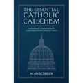 The Essential Catholic Catechism: A Readable, Comprehensive Catechism of the Catholic Faith