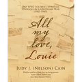 All My Love, Louie: One Ww2 Soldier's Spiritual Struggle in a Gruesome War (1943-1945)