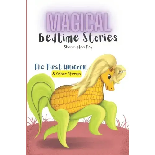 The First Unicorn & Other Stories - Magical Bedtime Stories (5-in-1): Five Minute Stories for Kids