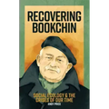 Recovering Bookchin: Social Ecology and the Crises of Our Time
