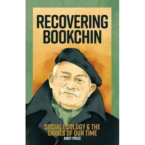 Recovering Bookchin: Social Ecology and the Crises of Our Time