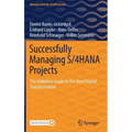 Successfully Managing S/4hana Projects: The Definitive Guide to the Next Digital Transformation