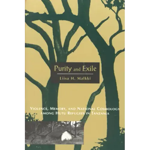 Purity and Exile: Violence, Memory, and National Cosmology among Hutu Refugees in Tanzania