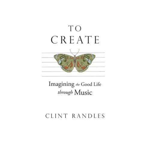 To Create: Imagining the Good Life Through Music