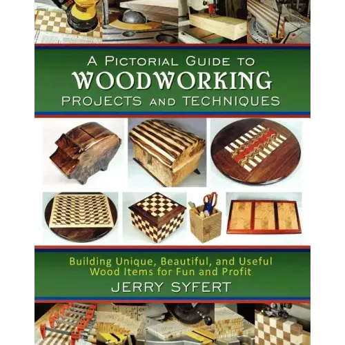 A Pictorial Guide To WOODWORKING PROJECTS and TECHNIQUES