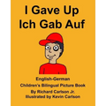 English-German I Gave Up Ich Gab Auf Children's Bilingual Picture Book