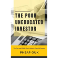 The Poor Uneducated Investor: The Poor and Middle Class's Guide to Financial Freedom