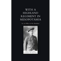 With a Highland Regiment (2nd Battalion the Black Watch ) in Mesopotamia