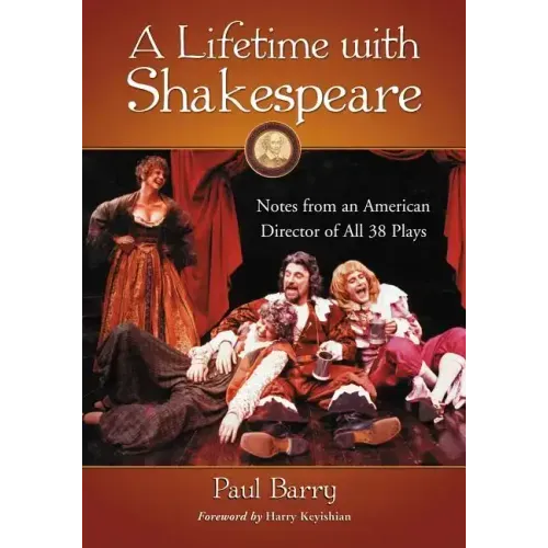 A Lifetime with Shakespeare: Notes from an American Director of All 38 Plays