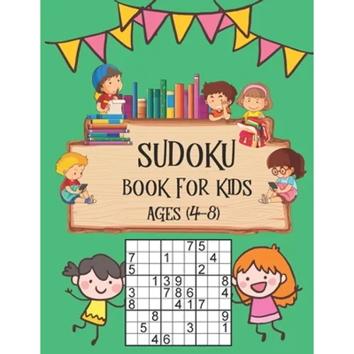 Sudoku Book for Kids Ages 4-8: Perfectly Logical Challenging Puzzle Brain Teasers, Soduko Puzzles Volume Games Number For Kids Ages 4-8, The Super Su