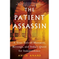 The Patient Assassin: A True Tale of Massacre, Revenge, and India's Quest for Independence