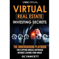 Virtual Real Estate Investing Secrets: THE UNDERGROUND PLAYBOOK for Flipping Houses Anywhere in the Country Without Leaving Your House