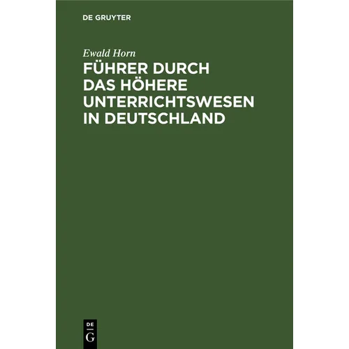 Führer Durch Das Höhere Unterrichtswesen in Deutschland: Mit Besonderer Berücksichtigung Der Alumnate