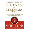 Vietnam the Necessary War: A Reinterpretation of America's Most Disastrous Military Conflict