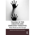 Trauma in the Creative and Embodied Therapies: When Words are Not Enough