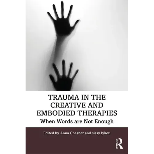 Trauma in the Creative and Embodied Therapies: When Words are Not Enough